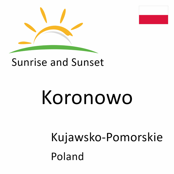 Sunrise and sunset times for Koronowo, Kujawsko-Pomorskie, Poland