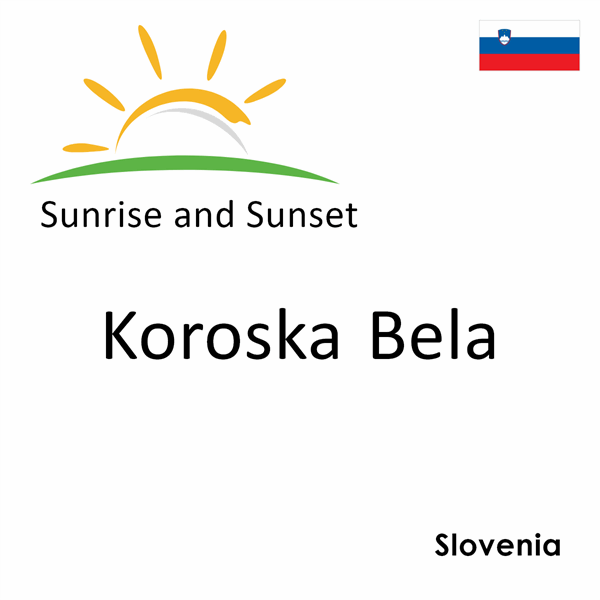 Sunrise and sunset times for Koroska Bela, Slovenia