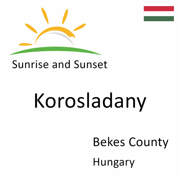 Sunrise and sunset times for Korosladany, Bekes County, Hungary