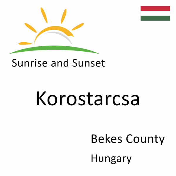 Sunrise and sunset times for Korostarcsa, Bekes County, Hungary
