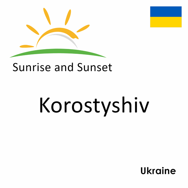 Sunrise and sunset times for Korostyshiv, Ukraine