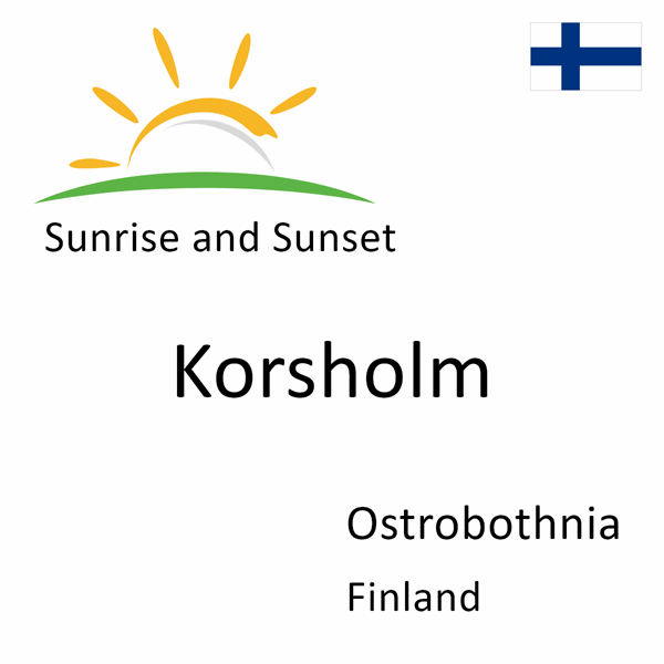 Sunrise and sunset times for Korsholm, Ostrobothnia, Finland