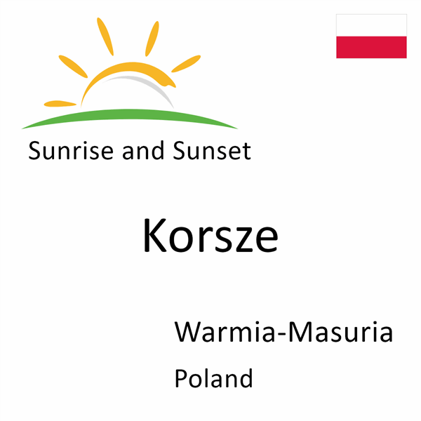 Sunrise and sunset times for Korsze, Warmia-Masuria, Poland