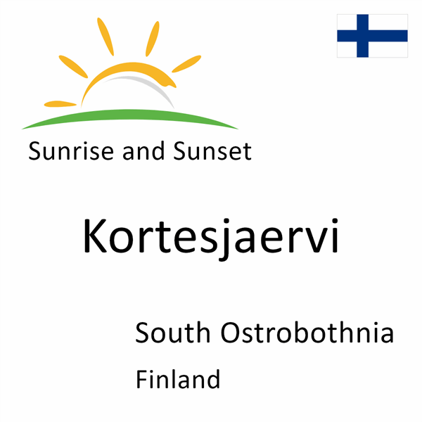Sunrise and sunset times for Kortesjaervi, South Ostrobothnia, Finland