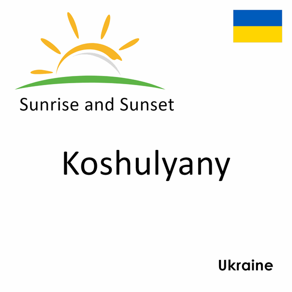 Sunrise and sunset times for Koshulyany, Ukraine