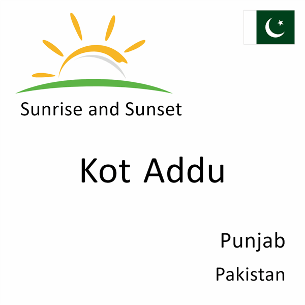 Sunrise and sunset times for Kot Addu, Punjab, Pakistan
