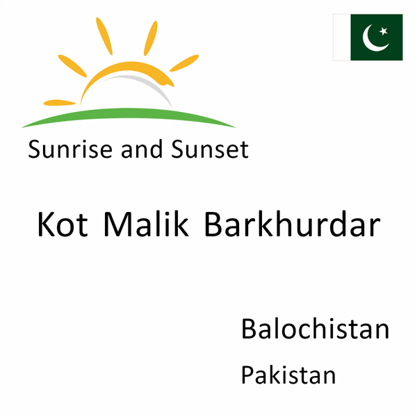 Sunrise and sunset times for Kot Malik Barkhurdar, Balochistan, Pakistan