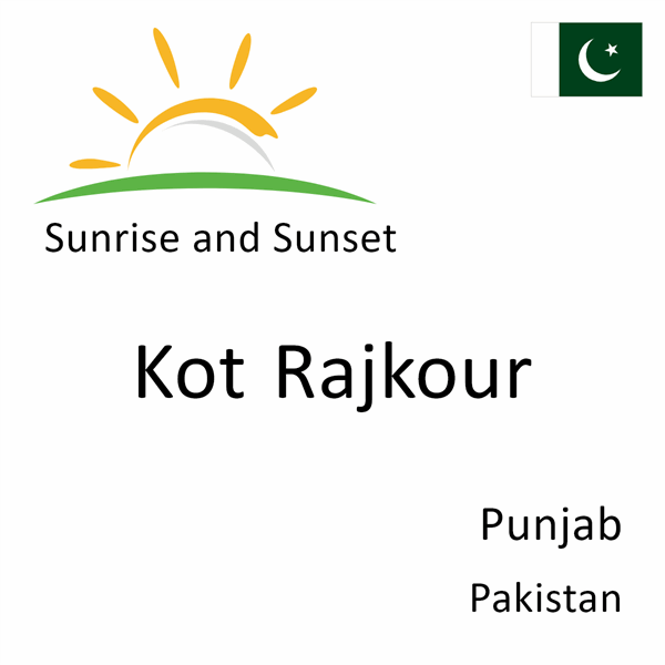 Sunrise and sunset times for Kot Rajkour, Punjab, Pakistan