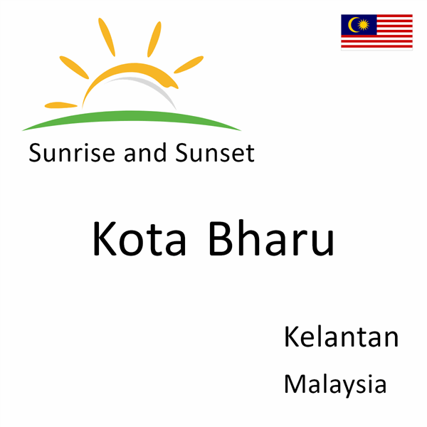 Sunrise and sunset times for Kota Bharu, Kelantan, Malaysia