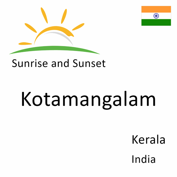 Sunrise and sunset times for Kotamangalam, Kerala, India