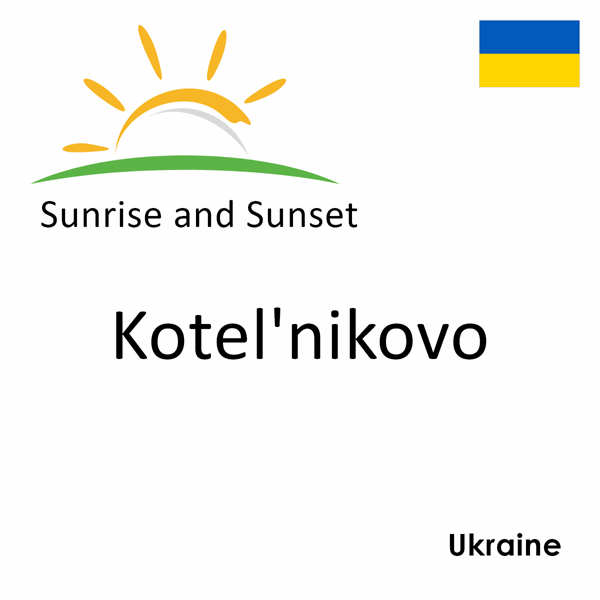 Sunrise and sunset times for Kotel'nikovo, Ukraine