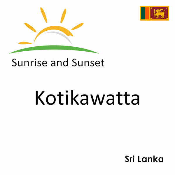 Sunrise and sunset times for Kotikawatta, Sri Lanka