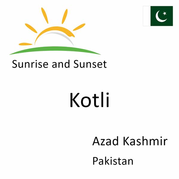 Sunrise and sunset times for Kotli, Azad Kashmir, Pakistan