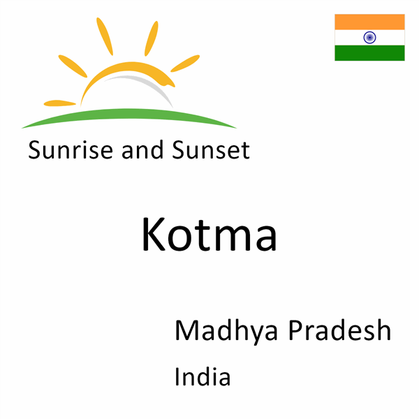 Sunrise and sunset times for Kotma, Madhya Pradesh, India