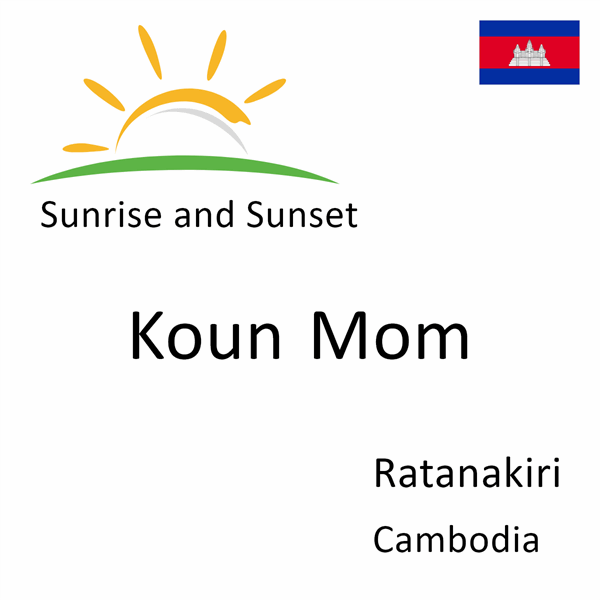 Sunrise and sunset times for Koun Mom, Ratanakiri, Cambodia