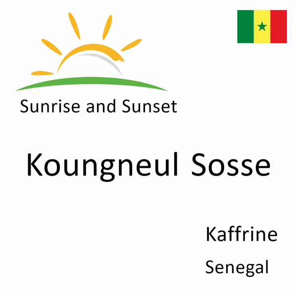 Sunrise and sunset times for Koungneul Sosse, Kaffrine, Senegal