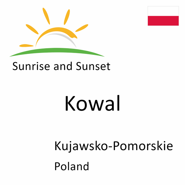 Sunrise and sunset times for Kowal, Kujawsko-Pomorskie, Poland