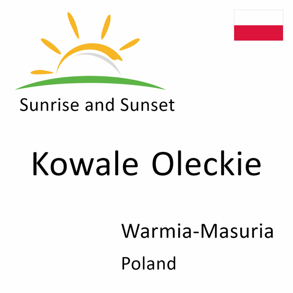Sunrise and sunset times for Kowale Oleckie, Warmia-Masuria, Poland