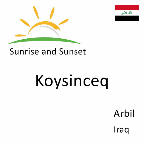 Sunrise and sunset times for Koysinceq, Arbil, Iraq