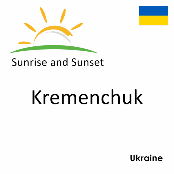 Sunrise and sunset times for Kremenchuk, Ukraine