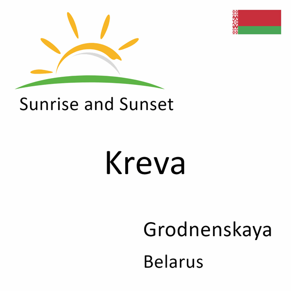 Sunrise and sunset times for Kreva, Grodnenskaya, Belarus