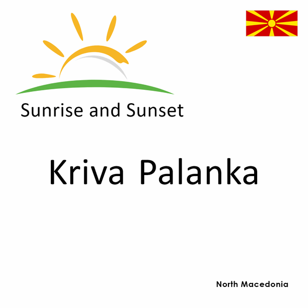 Sunrise and sunset times for Kriva Palanka, North Macedonia