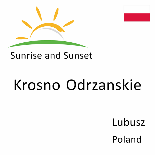 Sunrise and sunset times for Krosno Odrzanskie, Lubusz, Poland