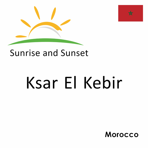 Sunrise and sunset times for Ksar El Kebir, Morocco