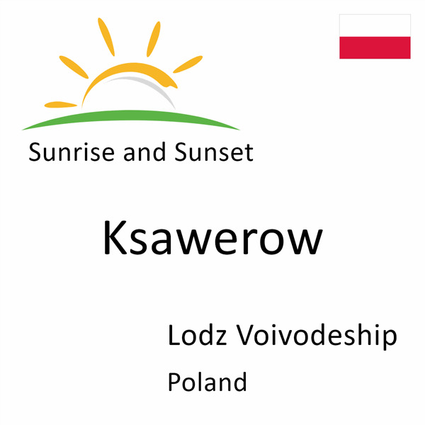 Sunrise and sunset times for Ksawerow, Lodz Voivodeship, Poland