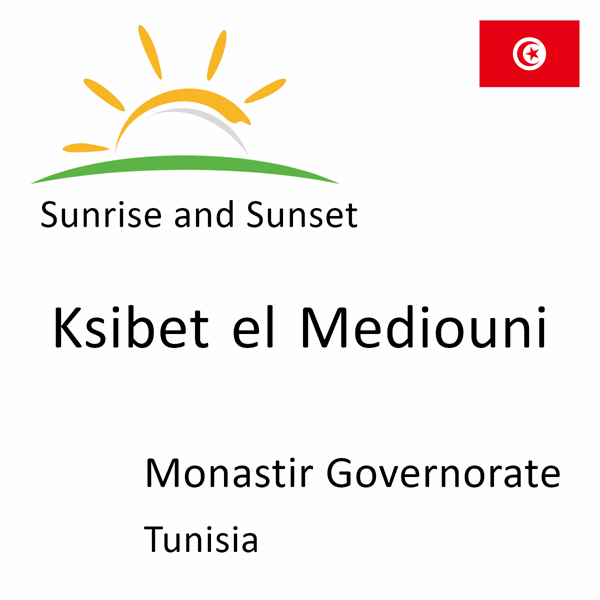 Sunrise and sunset times for Ksibet el Mediouni, Monastir Governorate, Tunisia