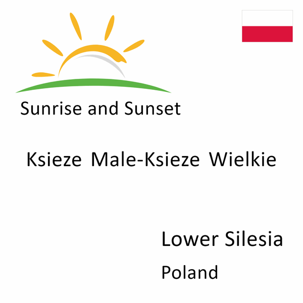 Sunrise and sunset times for Ksieze Male-Ksieze Wielkie, Lower Silesia, Poland