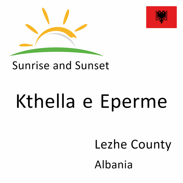 Sunrise and sunset times for Kthella e Eperme, Lezhe County, Albania