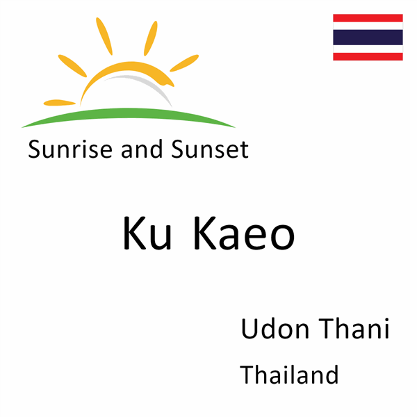 Sunrise and sunset times for Ku Kaeo, Udon Thani, Thailand