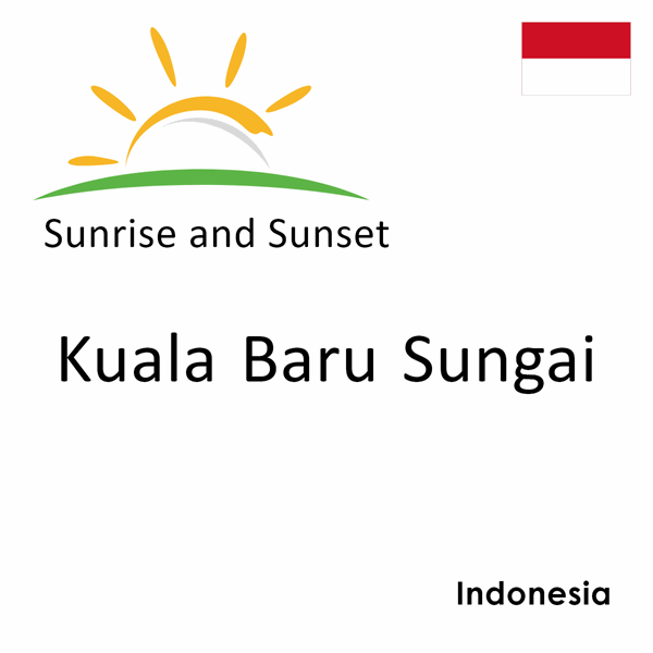 Sunrise and sunset times for Kuala Baru Sungai, Indonesia