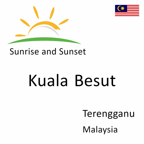 Sunrise and sunset times for Kuala Besut, Terengganu, Malaysia