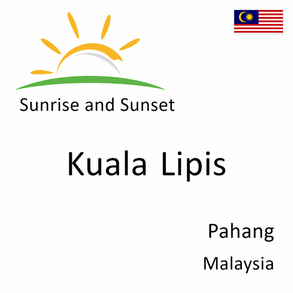 Sunrise and sunset times for Kuala Lipis, Pahang, Malaysia