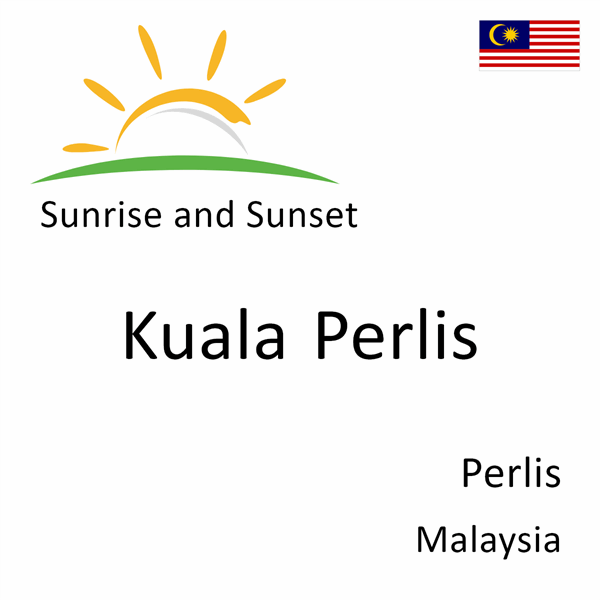 Sunrise and sunset times for Kuala Perlis, Perlis, Malaysia
