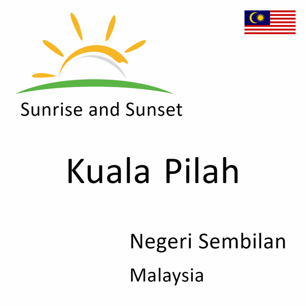 Sunrise and sunset times for Kuala Pilah, Negeri Sembilan, Malaysia