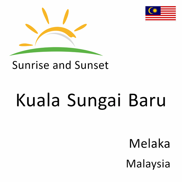 Sunrise and sunset times for Kuala Sungai Baru, Melaka, Malaysia