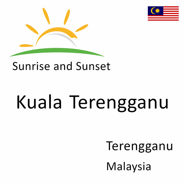 Sunrise and sunset times for Kuala Terengganu, Terengganu, Malaysia
