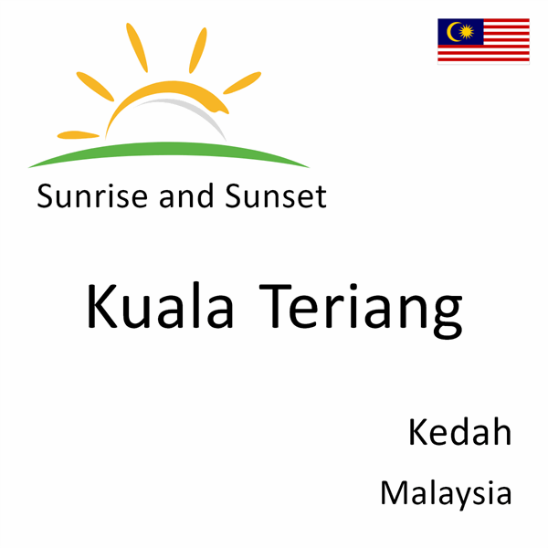 Sunrise and sunset times for Kuala Teriang, Kedah, Malaysia