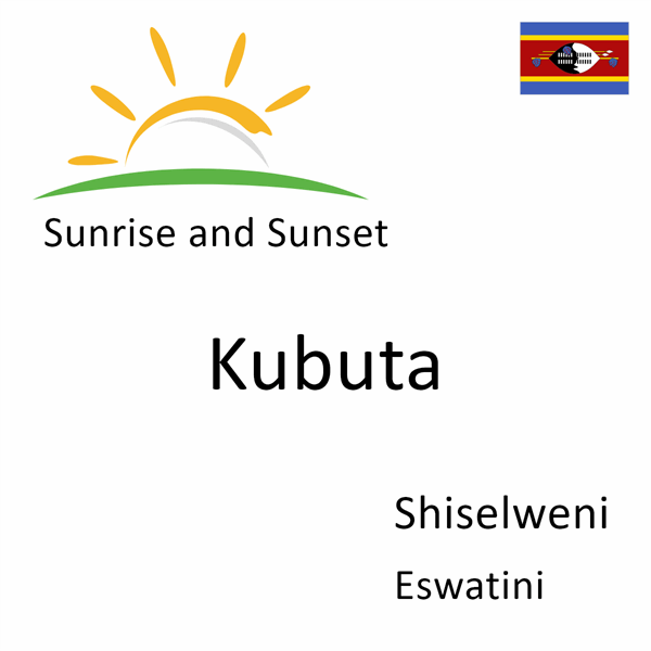 Sunrise and sunset times for Kubuta, Shiselweni, Eswatini