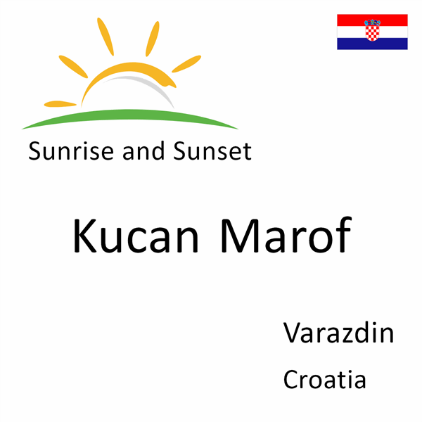 Sunrise and sunset times for Kucan Marof, Varazdin, Croatia