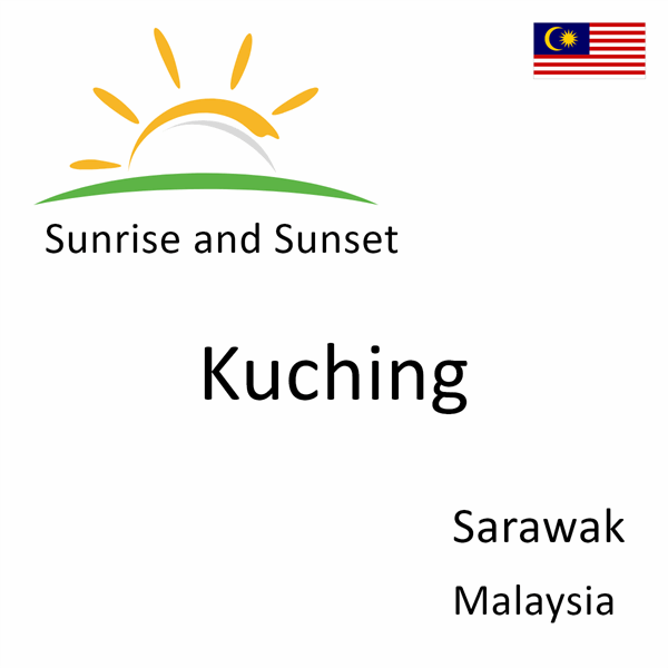 Sunrise and sunset times for Kuching, Sarawak, Malaysia