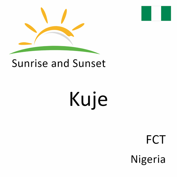 Sunrise and sunset times for Kuje, FCT, Nigeria