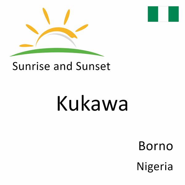 Sunrise and sunset times for Kukawa, Borno, Nigeria