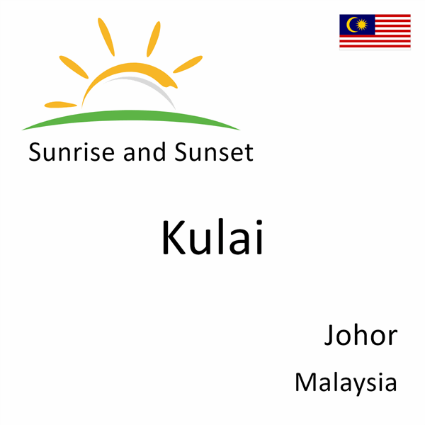 Sunrise and sunset times for Kulai, Johor, Malaysia