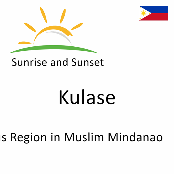 Sunrise and sunset times for Kulase, Autonomous Region in Muslim Mindanao, Philippines