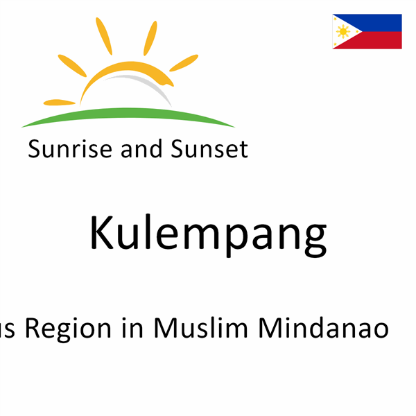 Sunrise and sunset times for Kulempang, Autonomous Region in Muslim Mindanao, Philippines