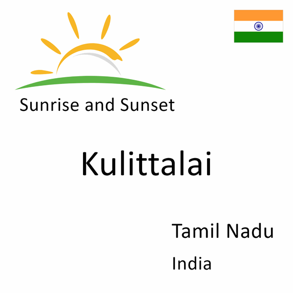 Sunrise and sunset times for Kulittalai, Tamil Nadu, India